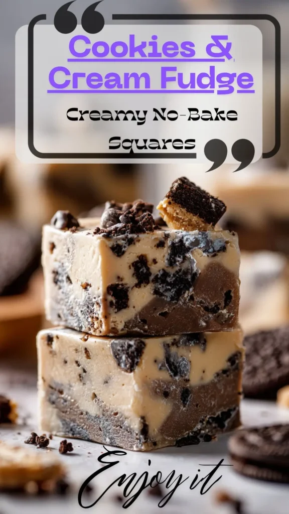 Cookies and Cream Fudge squares stacked on marble—creamy vanilla base loaded with chocolate sandwich cookie chunks.