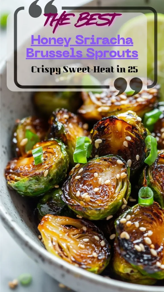 Bowl of honey sriracha Brussels sprouts with sesame and scallions; charred edges, glossy glaze, lime wedges on the side.